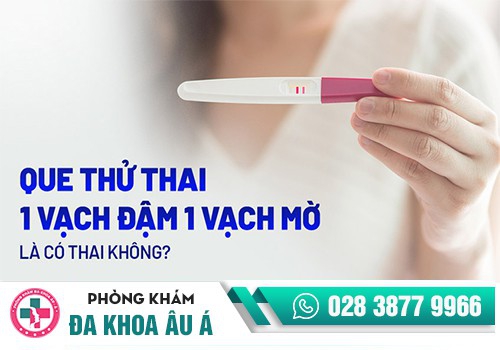 QUE THỬ THAI 1 VẠCH ĐẬM 1 VẠCH MỜ LÀ CÓ THAI KHÔNG?